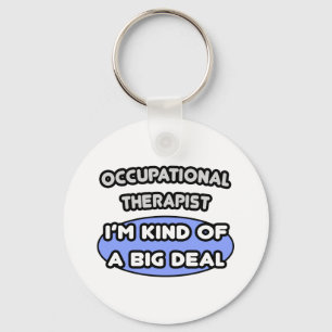 Occupational Therapist...Kind of a Big Deal Keychain