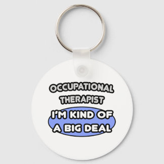 Occupational Therapist...Kind of a Big Deal Keychain