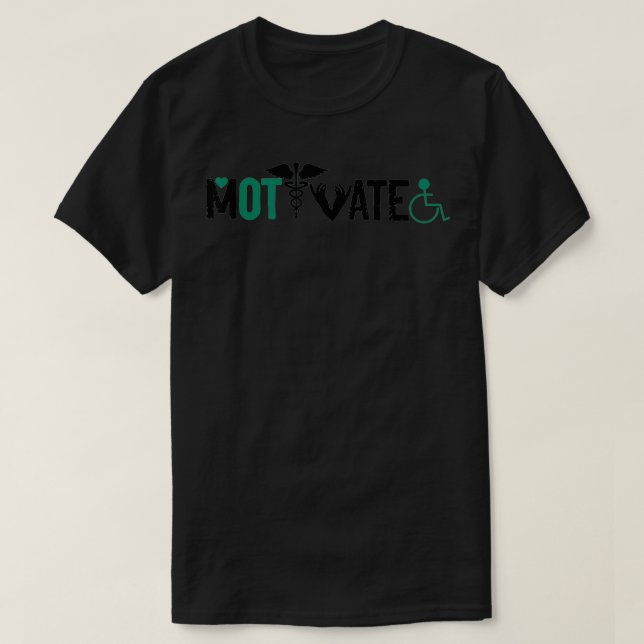 Occupational Therapist Motivate  T-Shirt (Design Front)