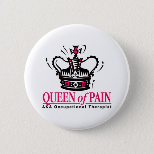 Occupational Therapist _ Queen of Pain Pinback Button