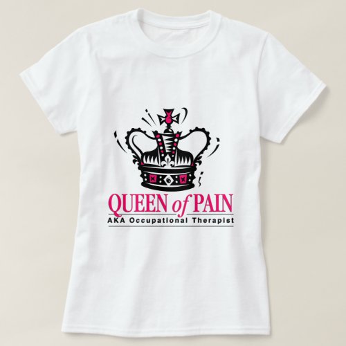 Occupational Therapist _ Queen of Pain T_Shirt