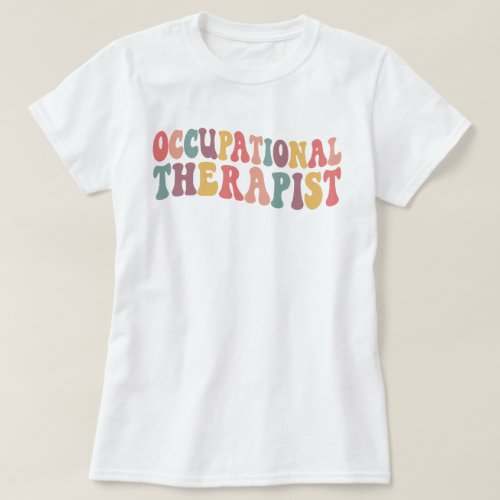 Occupational Therapist Therapy OT Therapist Gifts T_Shirt