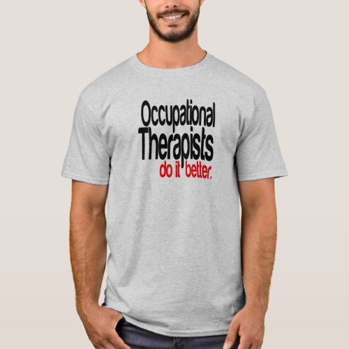 Occupational Therapists Do It Better Joke T_Shirt