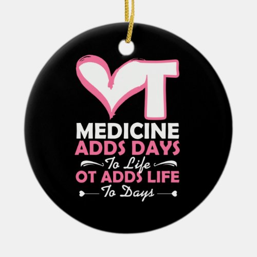 Occupational Therapy Adds Life To Days Ceramic Ornament