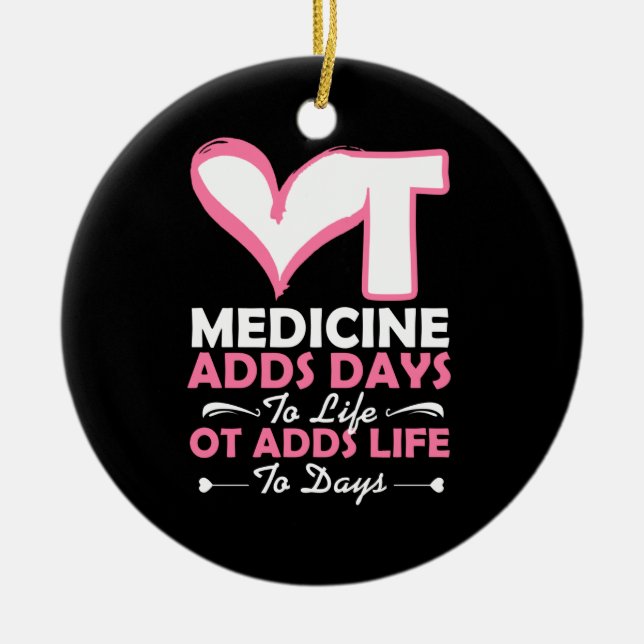 Occupational Therapy Adds Life To Days Ceramic Ornament (Front)