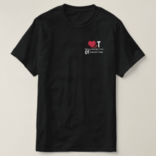 Occupational Therapy Adds Life To Days Heart Medic T_Shirt
