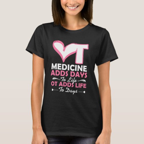  Occupational Therapy Adds Life To Days T_Shirt