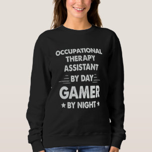 Occupational Therapy Assistant By Day Gamer By Nig Sweatshirt