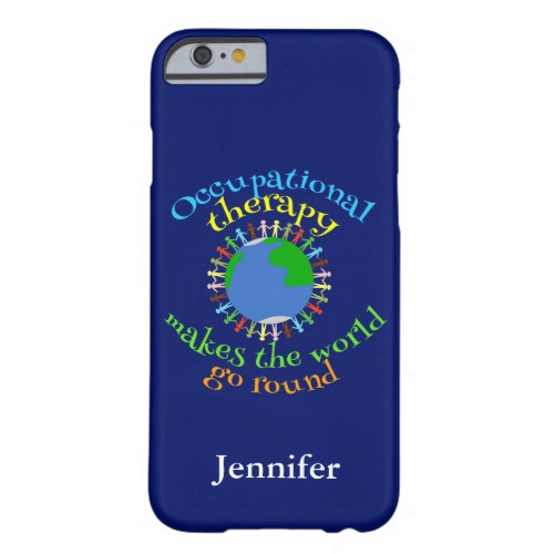 Occupational Therapy Makes the World Go Round Barely There iPhone 6 Case