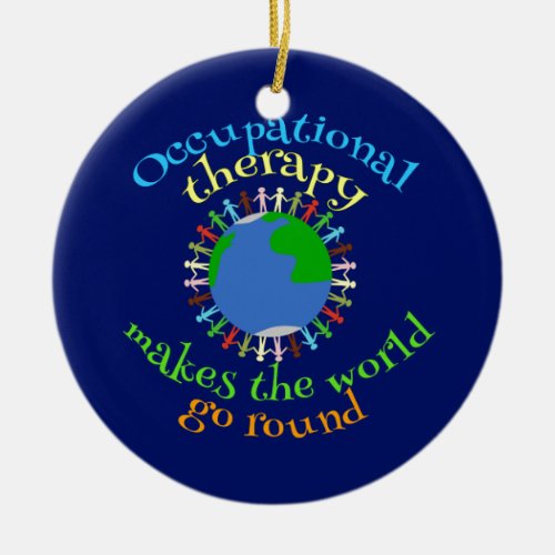 Occupational Therapy Makes the World Go Round Ceramic Ornament
