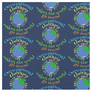 Occupational Therapy Makes the World Go Round Fabric