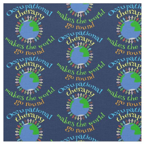 Occupational Therapy Makes the World Go Round Fabric