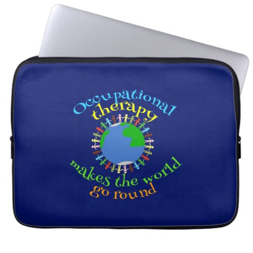 Occupational Therapy Makes the World Go Round Laptop Sleeve