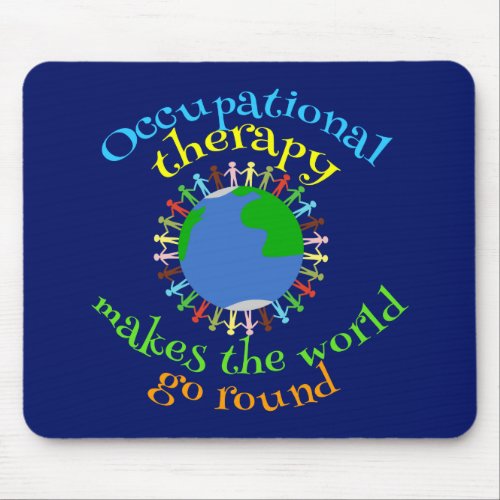 Occupational Therapy Makes the World Go Round Mouse Pad