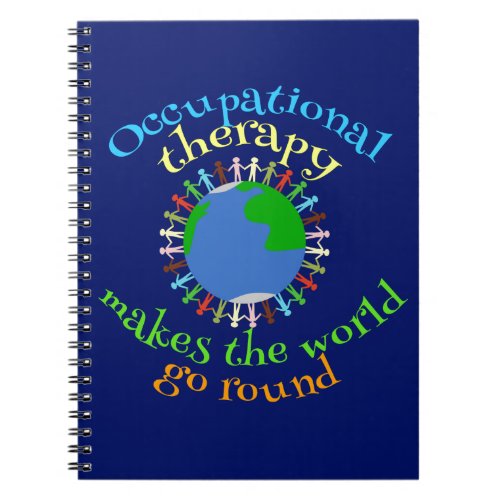Occupational Therapy Makes the World Go Round Notebook