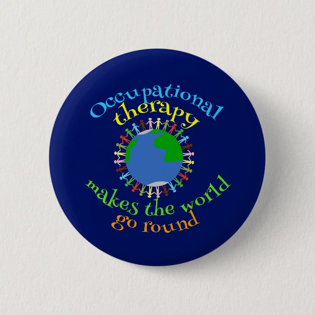 Occupational Therapy Makes the World Go Round Pinback Button (Front)