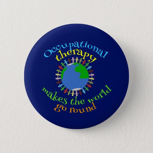 Occupational Therapy Makes the World Go Round Pinback Button