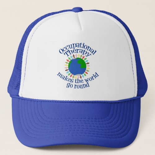 Occupational Therapy Makes the World Go Round Trucker Hat