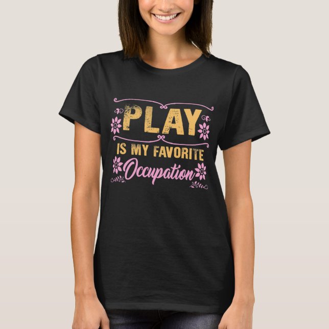 Occupational Therapy Play Occupation OT Pediatric T-Shirt (Front)