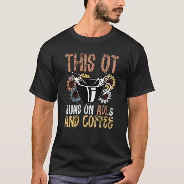 Occupational Therapy Runs On ADLs And Coffee Drink T-Shirt (Front)