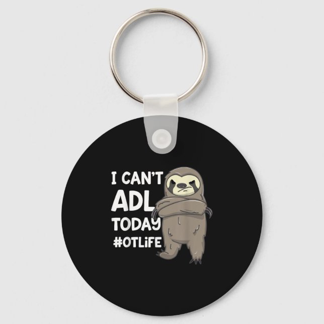 Occupational Therast Joke I Can't Adl Today #otlif Keychain (Front)