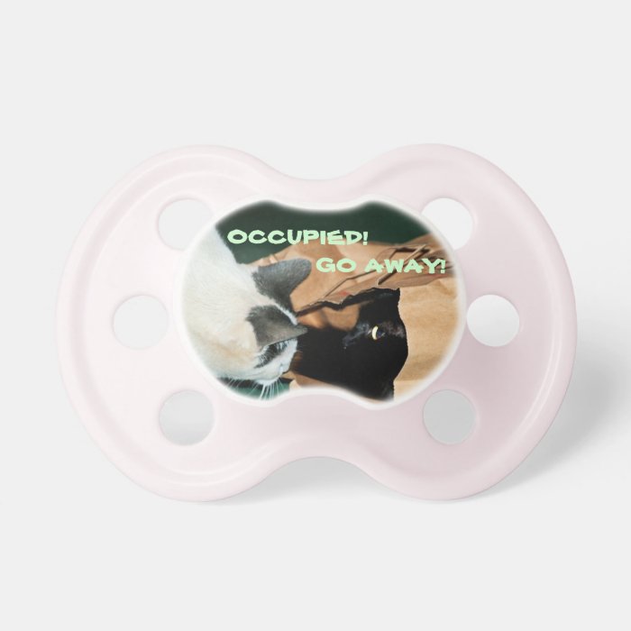 Occupied, Go Away Funny Cats Pacifiers