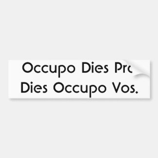 Occupo Dies Pro Dies Occupo Vos. Bumper Sticker