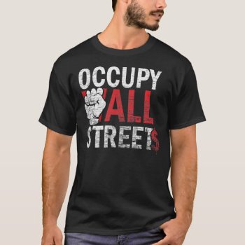 Occupy All Streets T Shirt by 785tees at Zazzle