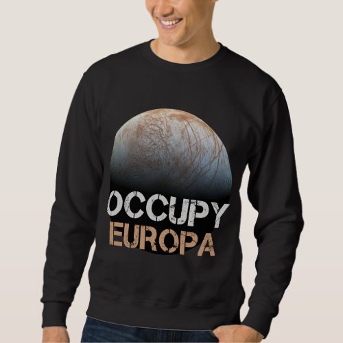 Occupy Europa Moon Jupiter Solar System Astronomy  Sweatshirt