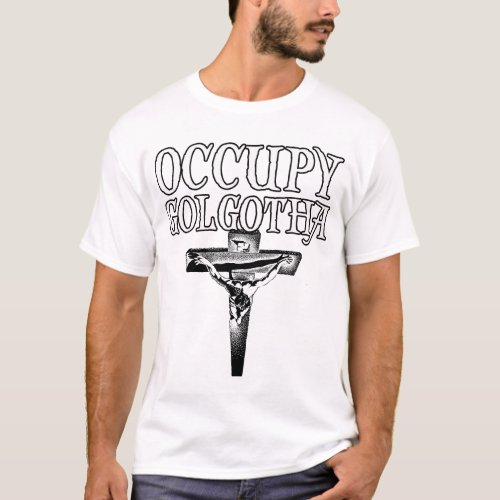 Occupy Golgotha T_Shirt