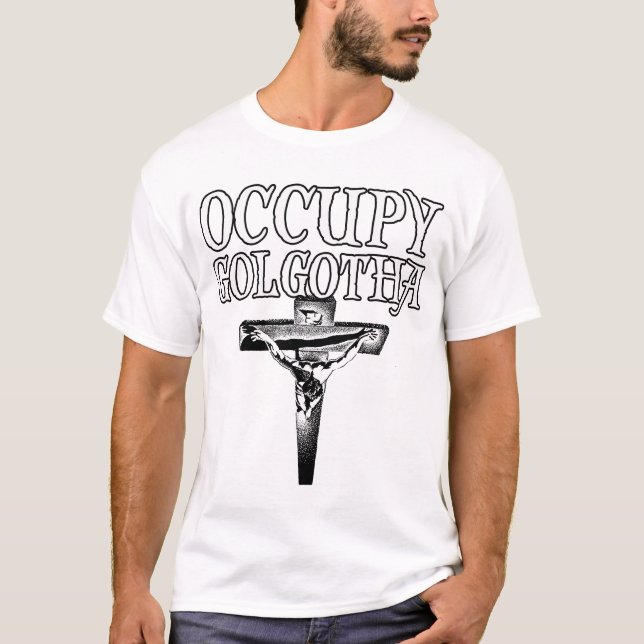 Occupy Golgotha T-Shirt (Front)