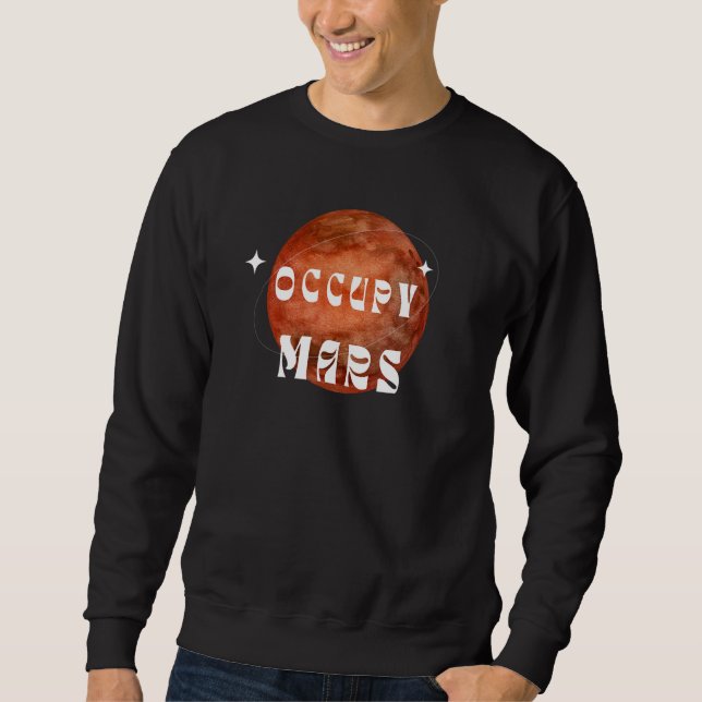 Occupy Mars Astronaut Science Outer Space Astronom Sweatshirt (Front)