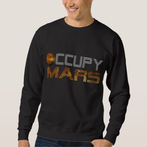 Occupy Mars Astronomy Planet Exploration Space Lov Sweatshirt