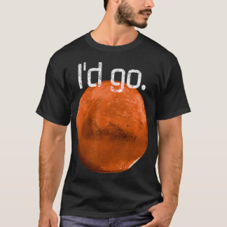 Occupy Mars I'd go Mission to Mars Space Eplorer T-Shirt