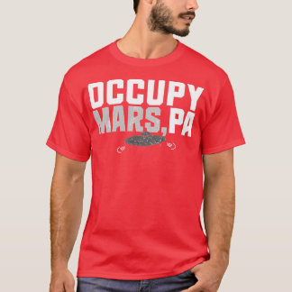 Occupy Mars, PA T-Shirt