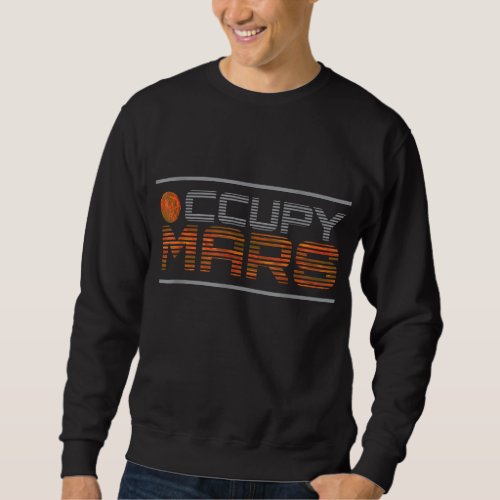 Occupy Mars Planet space Exploration Astronomy Gif Sweatshirt