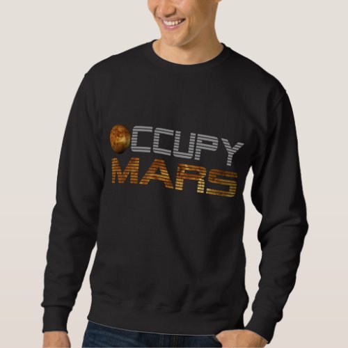 Occupy Mars Planet space Exploration Astronomy Sweatshirt