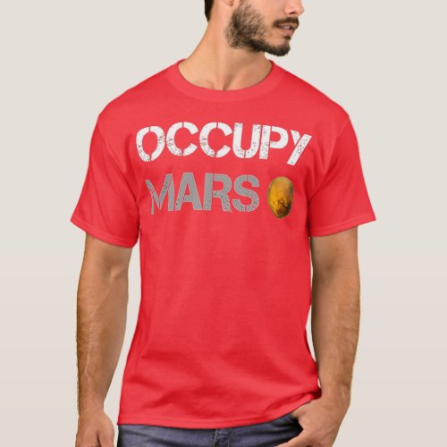 Occupy Mars SpaceX Mission _ Elon Musk Lovers Gi T_Shirt