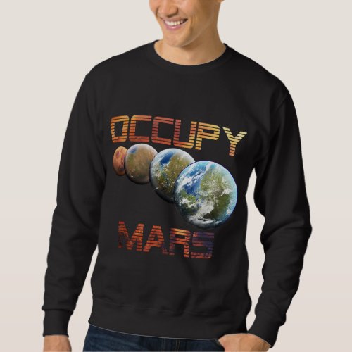 Occupy Mars Terraform Space Astronomy Alien Life Sweatshirt