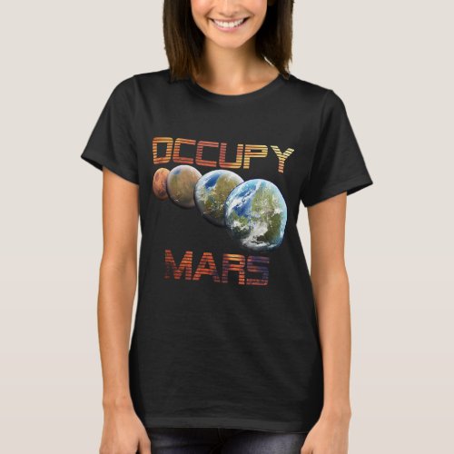 Occupy Mars Terraform Space Astronomy Alien Life T_Shirt