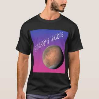 Occupy Mars! The Red Planet is calling us! T-Shirt