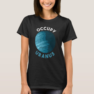 Occupy Uranus Uranus Planet Space T-Shirt
