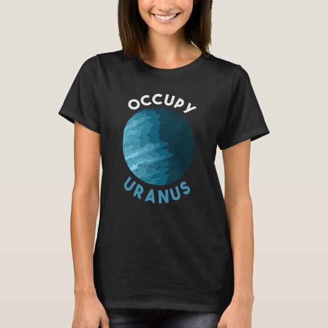 Occupy Uranus Uranus Planet Space T-Shirt (Front)