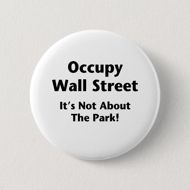 Occupy Wall Street -- It's Not About the Park! Button (Front)