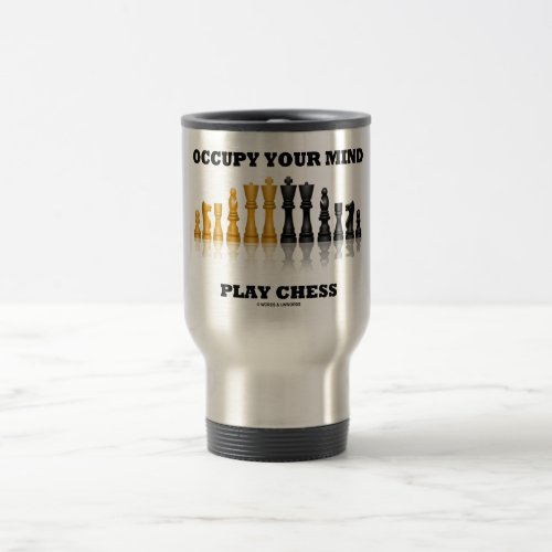 Occupy Your Mind Play Chess (Reflective Chess Set) Travel Mug