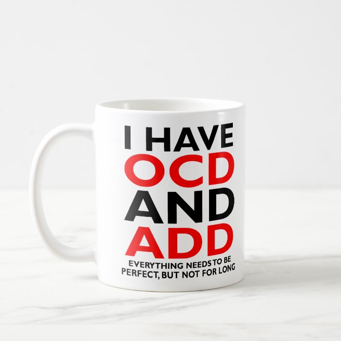 OCD and ADD Funny Mug