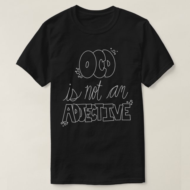 OCD awareness, OCD is not an adjective, mental hea T-Shirt (Design Front)