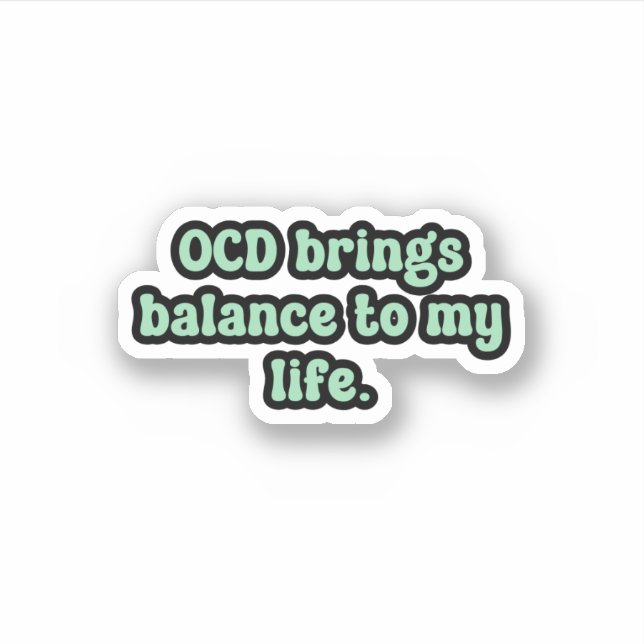 OCD brings balance to my life Green OCD  Sticker (Front)