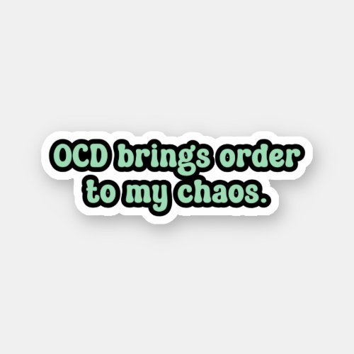 OCD brings order to my chaos Green OCD  Sticker