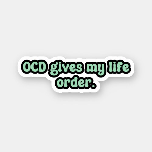 OCD gives my life order Green OCD  Sticker